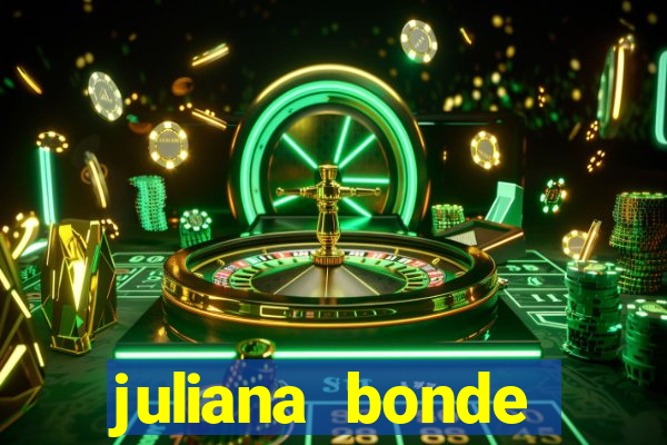 juliana bonde mostra tudo